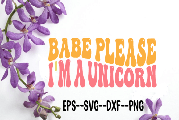 Babe Please I m a Unicorn Wavy Svg for Crafts and Graphics