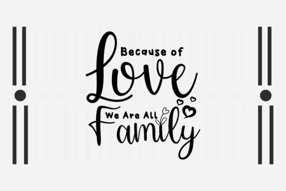 Because of Love We Are All Family SVG for Crafts and Graphics