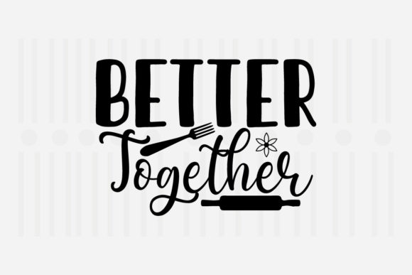 Better Together Kitchen SVG for Crafts and Graphics