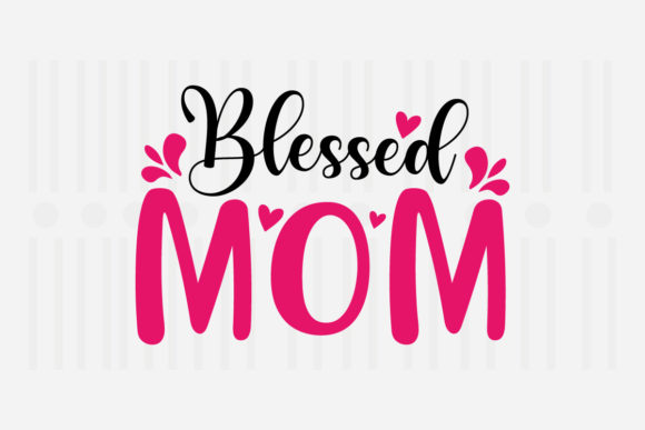 Blessed Mom Mother’s Day SVG Graphic for Crafts and Digital Publishing