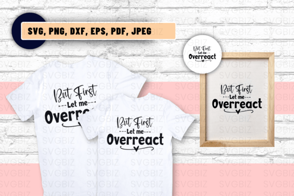 But First Let Me Overreact SVG for Crafts and Graphics