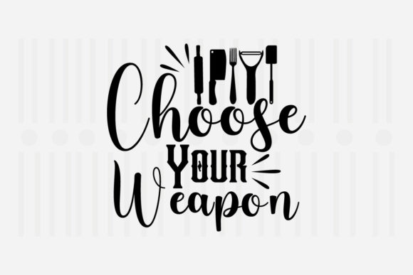 Choose Your Weapon Kitchen SVG for Crafts and Graphics