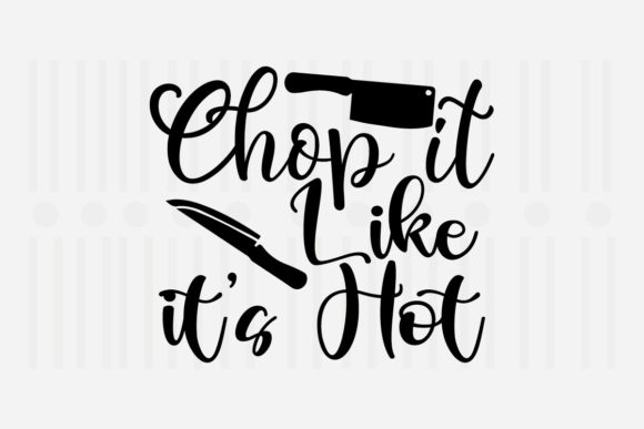 Chop It Like It's Hot Kitchen SVG for Crafts and Graphics