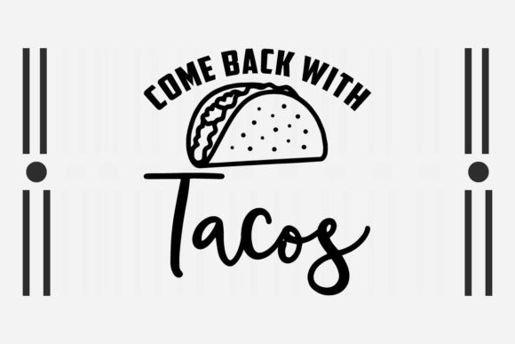 Graphic Design Asset Review: Come Back with Tacos SVG for Crafts