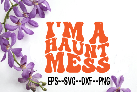 I m a Haunt Mess. Retro Wavy Svg - A Crafts Graphics Asset Review