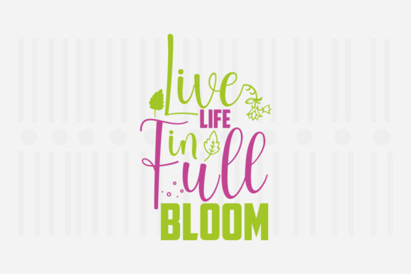 Live Life in Full Bloom Spring SVG for Crafts and Graphics