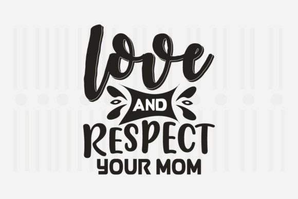 Love and Respect Your Mother's Day SVG for Crafts and Graphics