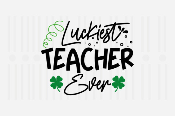 Luckiest Teacher Ever SVG for Crafts and Graphics