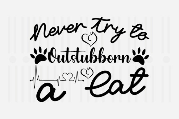 Never Try to Outstubborn a Cat SVG for Crafts and Graphics