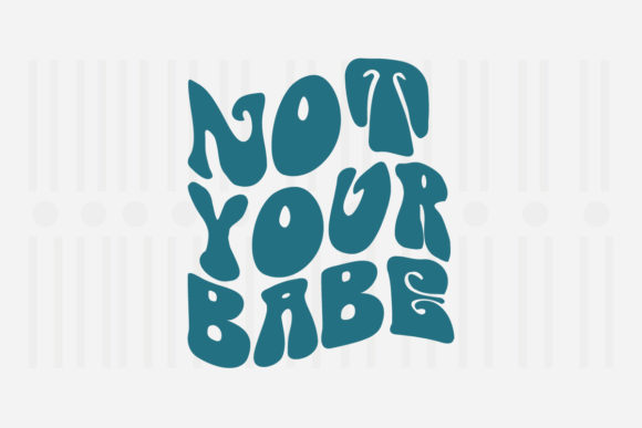Not Your Babe Mother’s Day SVG for Crafts and Graphics