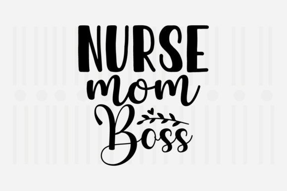 Nurse Mom Boss Mother's Day SVG Graphics for Crafts