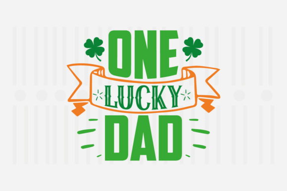 One Lucky Dad St. Patrick’s SVG for Crafts and Graphics