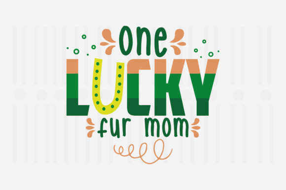 One Lucky Fur Mom St. Patrick’s SVG for Crafts and Graphics