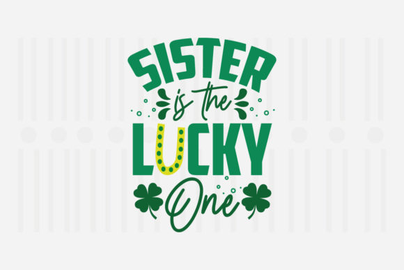 Sister is the Lucky One St. Patrick’s SVG Graphic for Crafts