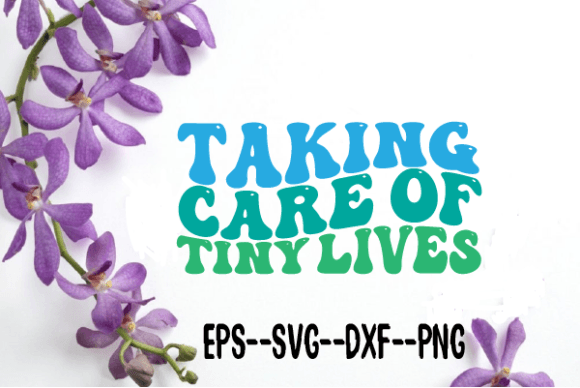 Taking Care of Tiny Lives Wavy Retro Svg for Crafts