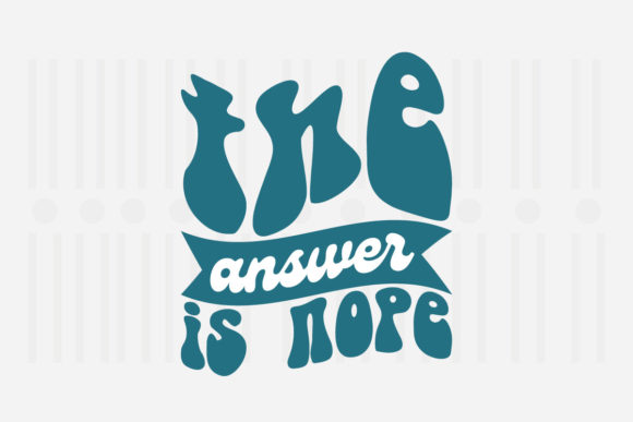 The Answer is Nope, Mother's Day SVG for Crafts and Graphics