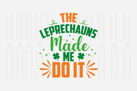 The Leprechauns Made Me Do It SVG for Crafts and Graphics