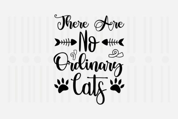 There Are No Ordinary Cats Svg for Crafts and Graphics